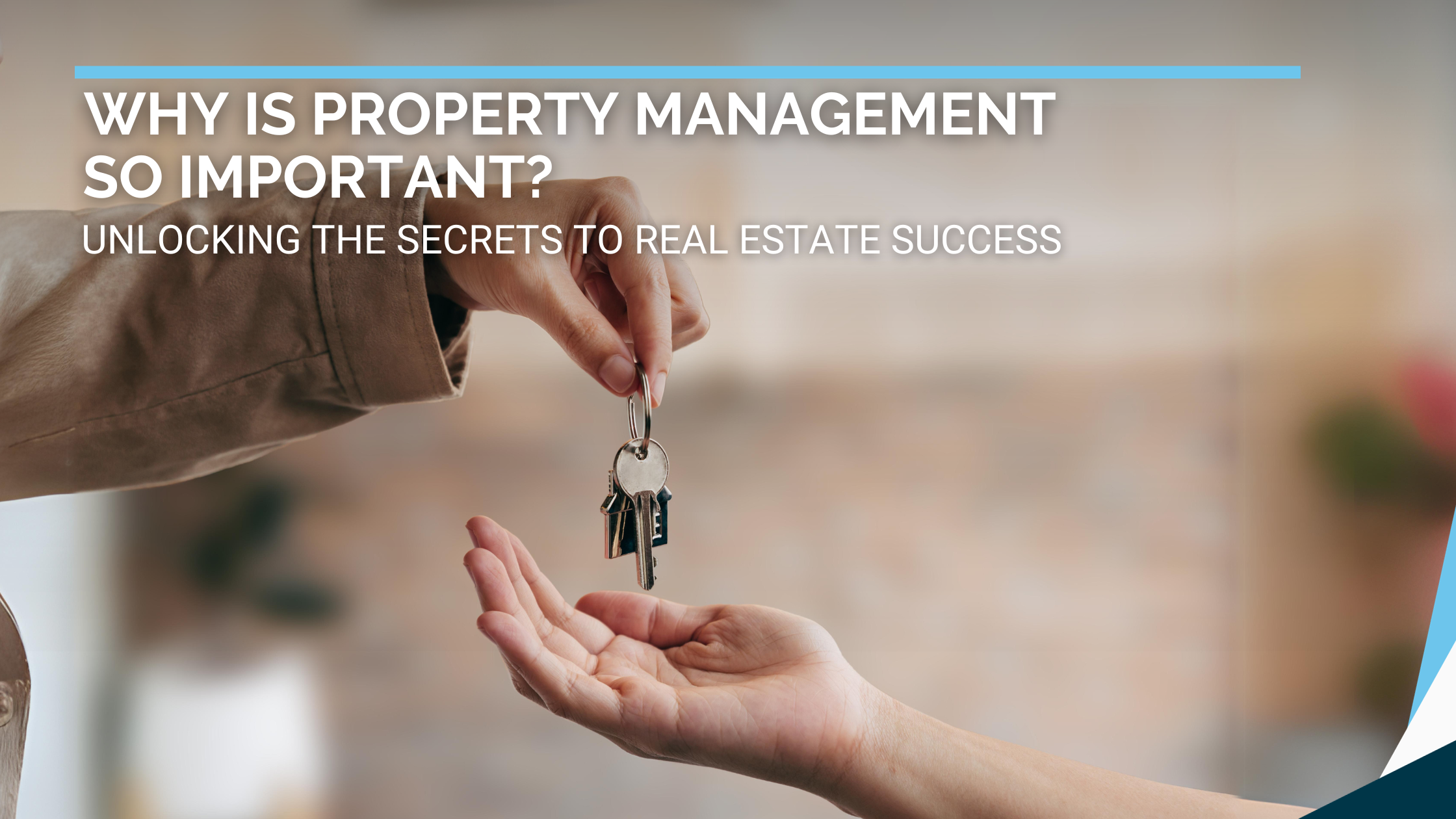 Why is Property Management So Important? Learn The Benefits For Better Real Estate Success